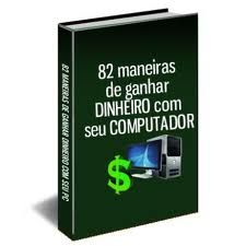 82 Idéias para ganhar dinheiro com seu computador