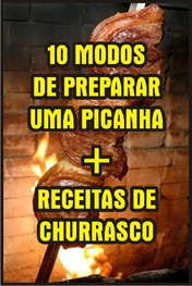 10 Métodos para Preparar uma Picanha + Receitas de Churrasco